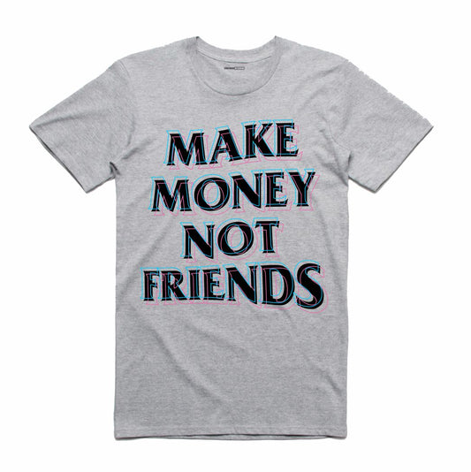 Make Money Not Friends Grey T-Shirt (Culture)